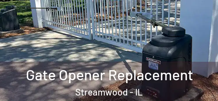 Gate Opener Replacement Streamwood - IL